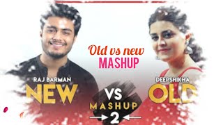 New vs Old 2 Bollywood Songs Mashup | Deepshikha feat. Raj Barman | Bollywood Songs Medley