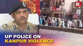 Kanpur Violence: UP Police Briefing On Clash, Says It was a 'Pre-Planned Conspiracy'