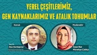 Yerel Çeşitlerimiz, Gen Kaynaklarımız Ve Atalık Tohumlar - Doç. Dr. Ziya Dumlupınar