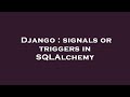 Django : signals or triggers in SQLAlchemy