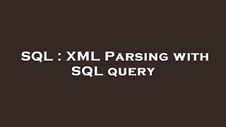 SQL : XML Parsing with SQL query
