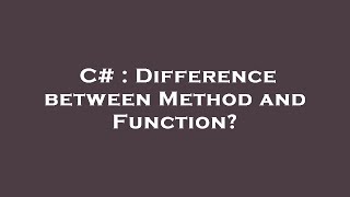 C# : Difference between Method and Function?