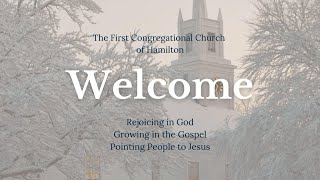 Sunday, January 26, 2025 First Congregational Church Hamilton, MA, Sunday Morning Worship Service