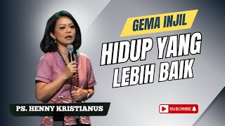 HIDUP LEBIH BAIK  | Ps. Henny Kristianus