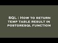 SQL : How to return temp table result in postgresql function
