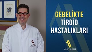 Gebelikte Tiroid Hastalıkları | Prof. Dr. Arda Lembet