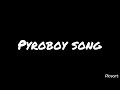 Pyroboy song