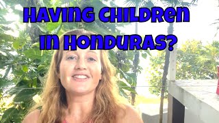 Expats In Honduras: Is Having Kids In Honduras A Good Idea?