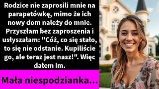 Rodzice nie zaprosili mnie na parapetówkę, mimo że ich nowy dom należy do mnie.