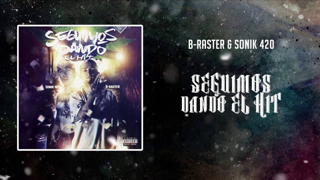 B Raster Ft Sonik 420 - Seguimos Dando El Hit - YouTube