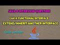 Can a functional interface extend/inherit another interface ? || Java 8 Interview Question