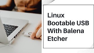 Create a Linux Bootable USB Drive Using Balena Etcher! 2023 Edition.