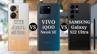 ZTE Axon 40 Pro vs VIVO iQOO Neo6 SE vs SAMSUNG Galaxy S22 Ultra