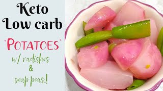 Low carb and Keto Potatoes with Radishes & Snap Peas.!