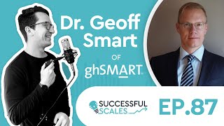 Who: The A Method for Hiring with Dr. Geoff Smart - Chairman & Founder of ghSMART
