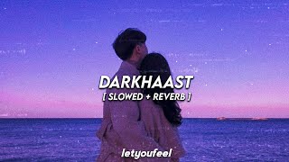 Darkhaast [ Slowed+Reverb ] - 𝙇𝙚𝙩𝙮𝙤𝙪𝙛𝙚𝙚𝙡 ♥