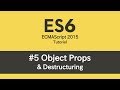ES6 Tutorial - #5 Object Props & Destructuring