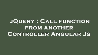 jQuery : Call function from another Controller Angular Js