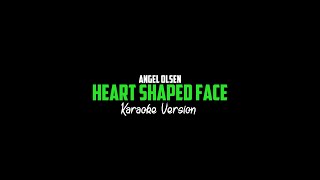 Heart Shaped Face - Angel Olsen (Karaoke Version)