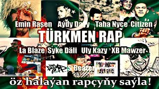 S.Beater Syke Däli Emin Rasen Taha Nyce Abdy Daýy Uly Kazy Citizen La Blaze XB Mawzer TURKMEN RAP