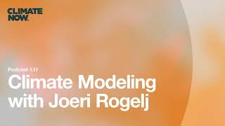 Climate Modeling with Joeri Rogelj | Climate Now Podcast Ep. 1.11