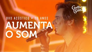 Guilherme e Santiago - Aumenta o Som - [DVD Acústico 20 Anos]