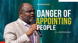 DANGER OF APPOINTING PEOPLE - DR . ABEL DAMINA