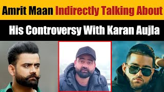 Amrit Maan Indirectly Talking About Karan Aujla Controversy | Karan Aujla & Amrit Maan