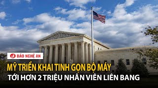 Mỹ triển khai tinh gọn bộ máy tới hơn 2 triệu nhân viên liên bang