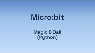 Digital Technologies: Micro:bit - Magic 8 Ball using Python