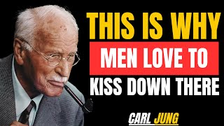 Why Men Love to Kiss Down There – What Every Woman Should Know | Carl Jung