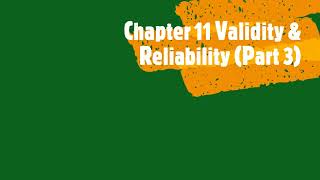 C11 Validity \u0026 Reliability (Part 3)