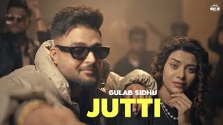 JUTTI - Gulab Sidhu (OFFICIAL VIDEO) Desi Crew | Latest Punjabi Songs 2024