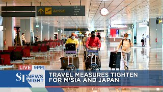 Travel measures tighten for Malaysia and Japan | ST NEWS NIGHT