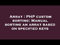 Array : PHP custom sorting: Manual sorting an array based on specified keys
