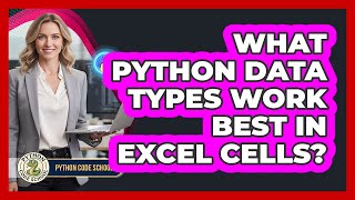 What Python Data Types Work Best In Excel Cells? - Python Code School