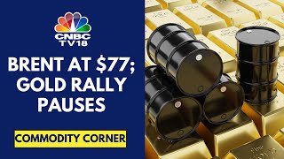 Crude Oil Prices Extend Gains; Gold Prices Move Off Record Levels | CNBC TV18