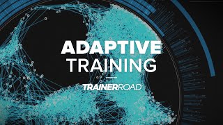 Adaptive Training from TrainerRoad: The Right Workout. Every Time.