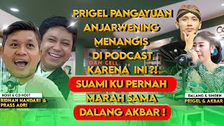 PRIGEL PANGAYU ANJARWENING NANGIS DI PODCAST INI ! GARA2 DALANG AKBAR ?#dalangakbar #sindenprigel