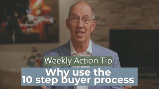 Weekly Action Tip #188: Why use the 10 step buyer process?
