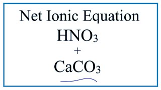How to Write the Net Ionic Equation for HNO3 + CaCO3 = H2O + CO2 + Ca(NO3)2