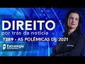 Direito por Trás da Notícia - T2 E9 - As polêmicas de 2021