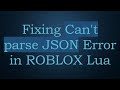 Fixing Can't parse JSON Error in ROBLOX Lua