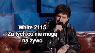 White 2115 - Za tych co nie mogą (Na żywo)