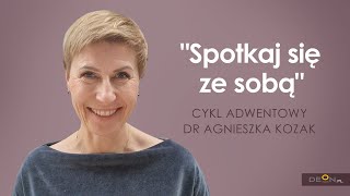 dr Agnieszka Kozak | Spotkaj się ze sobą | Odcinek 1