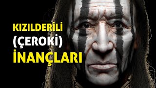 KIZILDERİLİLERİN İNANIŞLARI (ÇEROKİLER)