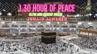 Top 20 Junaid Jamshed [ Slow and Reverb ] NAATS ..| 1& Half Hour of Peace .#slowedandreverb #naat