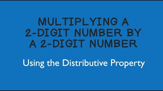 Multiplying a 2-Digit Number by a 2-Digit Number Using the Distributive Property
