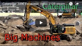 Caterpillar 349E Excavator- Volvo 210B steam shovel- Big Machines