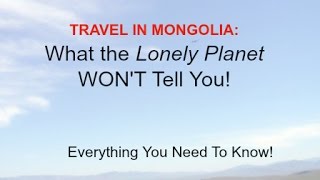 Mongolia Travel: What the Lonely Planet WON'T Tell You!